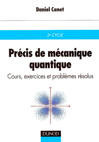 Daniel Canet - Precis De Mecanique Quantique. Cours, Exercices Et Problemes Resolus.