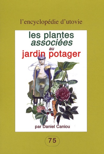 Daniel Caniou - Les plantes associées au jardin potager.