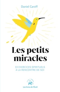 Daniel Caroff - Les petits miracles - 33 exercices spirituels à la rencontre de soi.