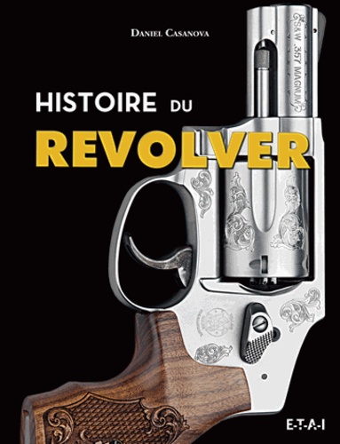 Daniel Casanova - Histoire du revolver.