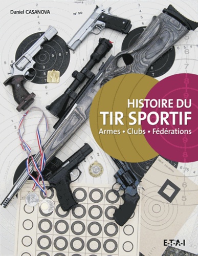 Daniel Casanova - Histoire du tir sportif - Armes, clubs, fédérations.