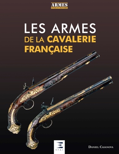 Daniel Casanova - Les armes de la cavallerie française.