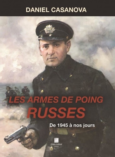 Daniel Casanova - Les armes de poing russes - De 1945 à nos jours.