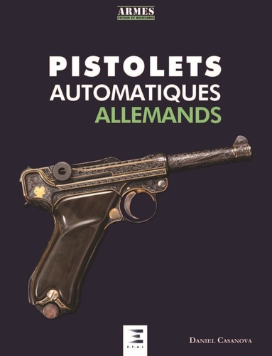 Daniel Casanova - Les Pistolets Automatiques Allemands.