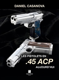 Daniel Casanova - Les pistolets en 45 acp aujourd'hui.