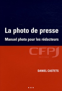 Daniel Castets - La photo de presse - Manuel photo pour les rédacteurs.
