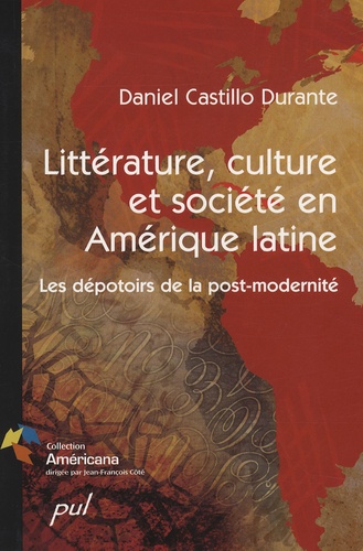 Daniel Castillo Durante - Littérature, culture et société en Amérique latine - Les dépotoirs de la post-modernité.