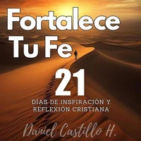 Fortalece tu fe 21 días de inspiración y reflexión cristiana