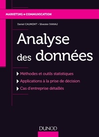 Daniel Caumont et Silvester Ivanaj - Analyse des données - Méthodes et outils statistiques, applications à la prise de décision, cas d'entreprises détaillés.