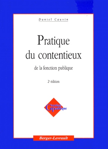 Daniel Cauvin - Pratique Du Contentieux De La Fonction Publique. 2eme Edition.