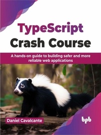  Daniel Cavalcante - TypeScript Crash Course: A hands-on guide to building safer and more reliable web applications.