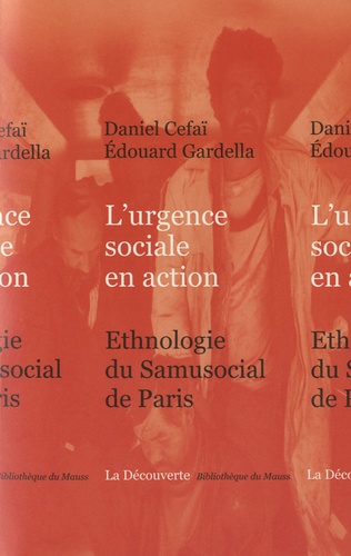 Daniel Céfaï et Edouard Gardella - L'urgence sociale en action - Ethnographie du Samusocial de Paris.
