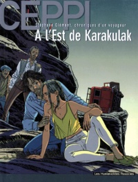 Daniel Ceppi - Stéphane Clément, chroniques d'un voyageur Tome 2 : A l'est de Karakulak.