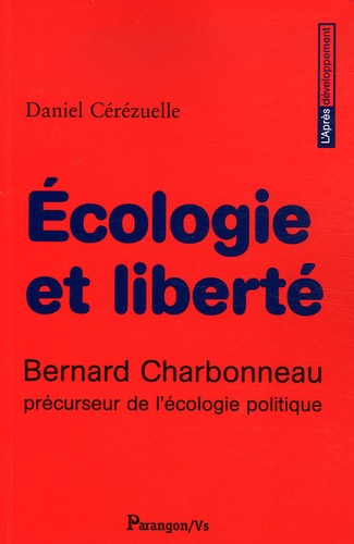 Daniel Cérézuelle - Ecologie et liberté - Bernard Charbonneau précuseur de l'écologie politique.