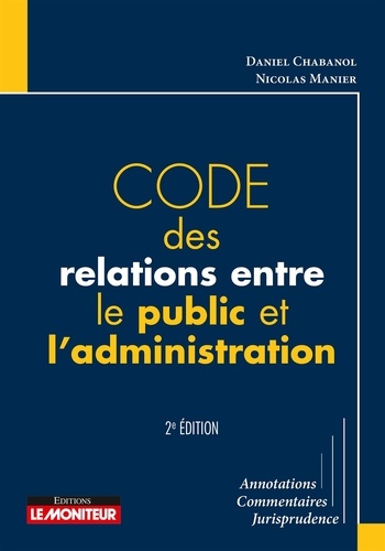 Daniel Chabanol et Nicolas Manier - Code des relations entre le public et l'administration.