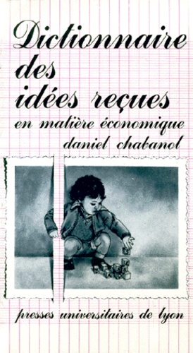 Daniel Chabanol - Dictionnaire des idées reçues en matière économique.