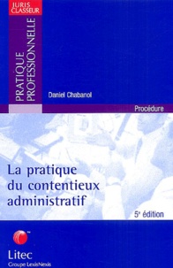 Daniel Chabanol - La pratique du contentieux administratif.