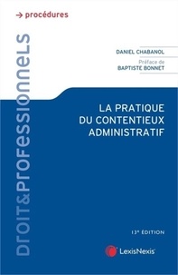 Daniel Chabanol et Baptiste Bonnet - La pratique du contentieux administratif.