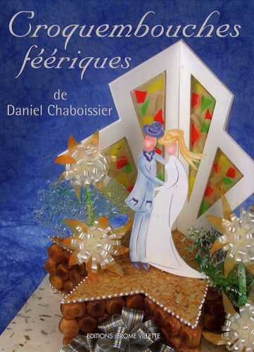 Daniel Chaboissier - Croquembouches féériques.