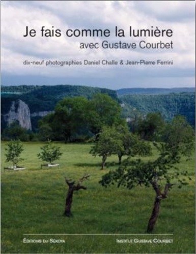 Daniel Challe et Jean-Pierre Ferrini - Je fais comme la lumière avec Gustave Courbet.