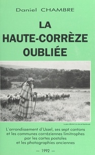 Daniel Chambre et  Collectif - La Haute-Corrèze oubliée.