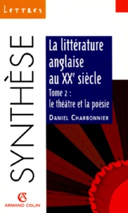 Daniel Charbonnier - La Litterature Anglaise Au Xxeme Siecle. Tome 2, Le Theatre Et La Poesie.