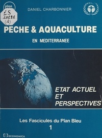 Daniel Charbonnier - Peche Et Aquaculture En Mediterranee. Situation Actuelle Et Perspectives.