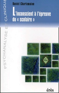 Daniel Charlemaine - L'Inconscient A L'Epreuve Du "Scolaire".