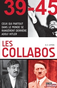 Daniel-Charles Luytens - Les collabos - Ceux qui partout dans le monde se rangèrent derrière Adolf Hitler.