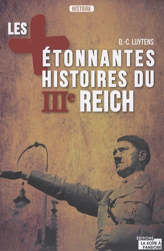 Daniel-Charles Luytens - Les plus étonnantes histoires du IIIe Reich.