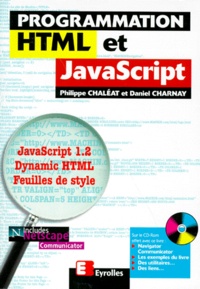 Daniel Charnay et Philippe Chaléat - Programmation Html Et Javascript. Avec Cd-Rom.