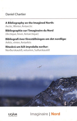 Daniel Chartier - Bibliographie sur l'imaginaire du Nord (Arctique, hiver, Antarctique) - Edition quadrilingue français-anglais-suédois-islandais.