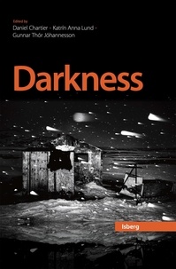 Daniel Chartier et Katrin Anna Lund - Darkness - The Dynamics of Darkness in the North.
