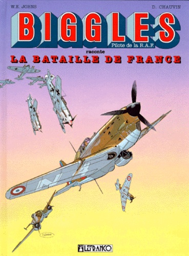 Daniel Chauvin et W-E Johns - Biggles  : La bataille de France.