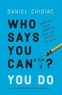 Daniel Chidiac - Who Says You Can't? You Do.