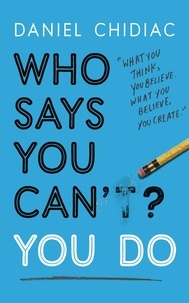 Daniel Chidiac - Who Says You Can't? You Do.