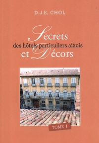 Daniel Chol - Secrets et décors des hôtels particuliers aixois - Tome 1.