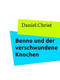 Daniel Christ - Benno und der verschwundene Knochen.