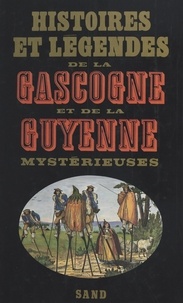 Daniel Claude et Claude Seignolle - Histoires et légendes de la Gascogne et de la Guyenne mystérieuses.