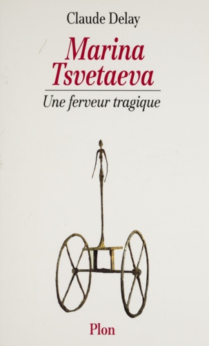 Marina Tsvetaeva. Une ferveur tragique
