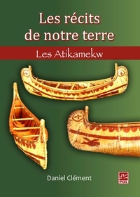 Daniel Clément - Les récits de notre terre - Les Atikamekw.