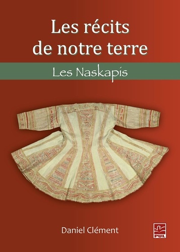 Daniel Clément - Les récits de notre terre. Les Naskapis.