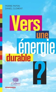 Daniel Clément et Pierre Papon - Vers une énergie durable ?.