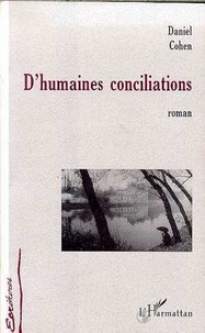 Daniel Cohen - D'humaines conciliations.