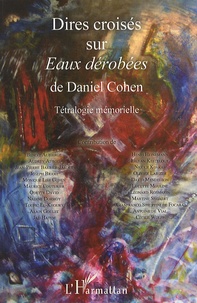 Daniel Cohen - Dires croisés sur eaux dérobées - Tétralogie mémorielle.