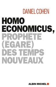 Daniel Cohen et Daniel Cohen - Homo economicus, - Prophète (égaré) des temps nouveaux.