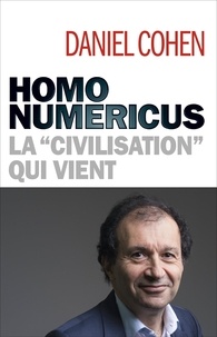 Daniel Cohen - Homo numericus - La civilisation qui vient.