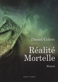 Daniel Cohen - Réalité mortelle.