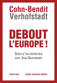 Daniel Cohn-Bendit et Guy Verhofstadt - Debout l'Europe ! - Manifeste pour une révolution postnationale en Europe.