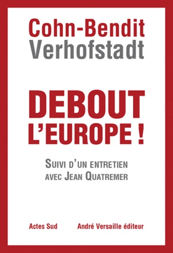 Daniel Cohn-Bendit et Guy Verhofstadt - Debout l'Europe ! - Manifeste pour une révolution postnationale en Europe.